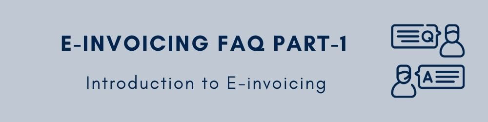 E-invoicing FAQs Part-1 Introduction to E-invoicing