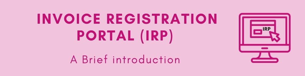 Invoice Registration Portal (IRP) - A Brief introduction