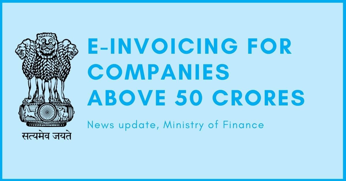 E-invoicing for companies above Rs 50 Crores [News Update]